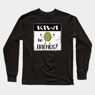 Kiwi Be Friends Fun Fruit Pun II Long Sleeve T-Shirt